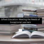 Gifted Education: Meeting the Needs of Exceptional Learners