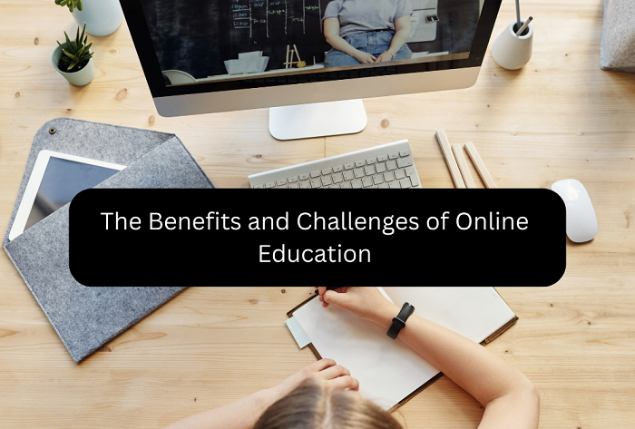 The Benefits and Challenges of Online Education