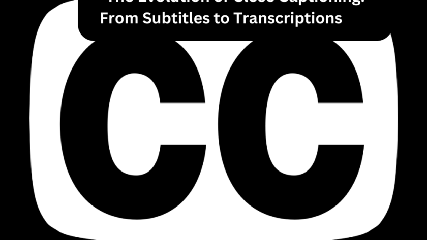 The Evolution of Close Captioning: From Subtitles to  Transcriptions        