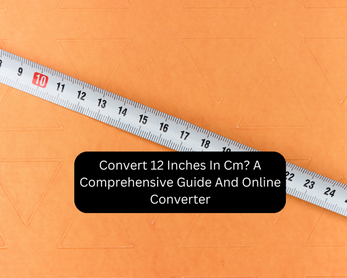 convert-12-inches-in-cm-a-comprehensive-guide-and-online-converter