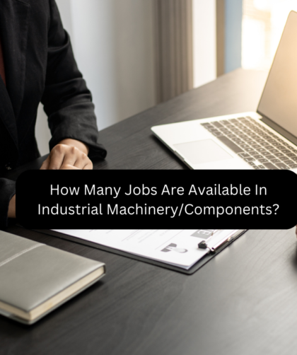 How Many Jobs Are Available In Industrial Machinery/Components?