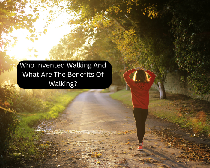 Who Invented Walking And What Are The Benefits Of Walking 