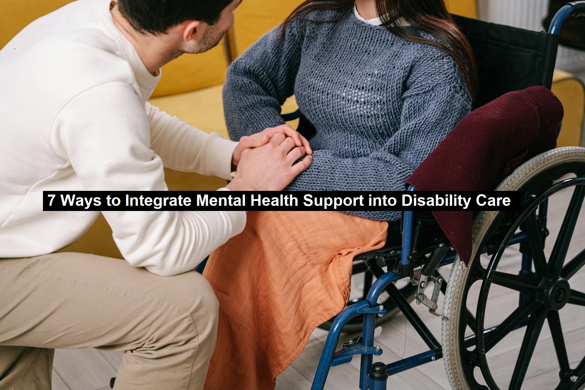 7 Ways to Integrate Mental Health Support into Disability Care ...