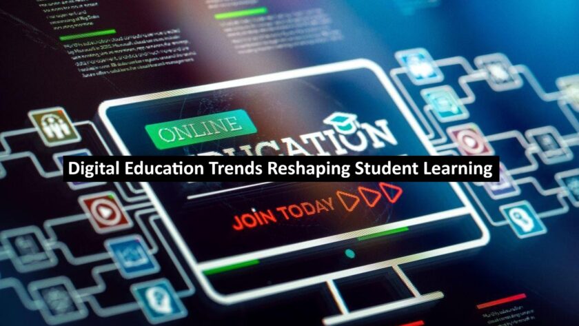 Digital Education Trends Reshaping Student Learning
